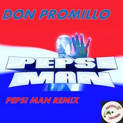 PEPSI MAN (DON PROMILLO REMIX)