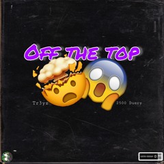 Off The Top Pt. 1 (Tr3yz & 2500 Duecy) [Prod. Laykx]