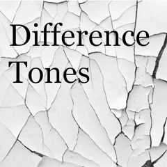 Difference Tones - November 2019