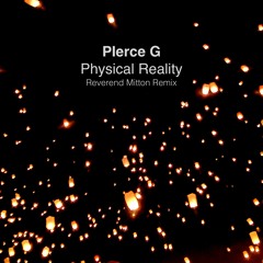 Pierce G - Physical Reality (Reverend Mitton Remix)