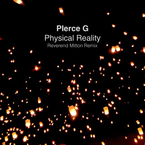 Pierce G - Physical Reality (Reverend Mitton Remix)