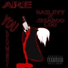 Baileyy x Jigaboo Lou - Are you Down? [Prod. By Baileyy]