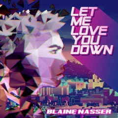 Blaine Nasser-Let Me Love You Down(PROD by BLAKH PRODUCTIONS)(Official Audio)