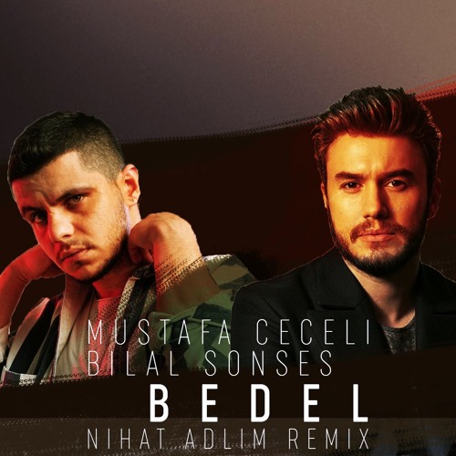 Stream Bilal Sonses & Mustafa Ceceli - Bedel (Nihat Adlim Remix) by Nihat  Adlim | Listen online for free on SoundCloud
