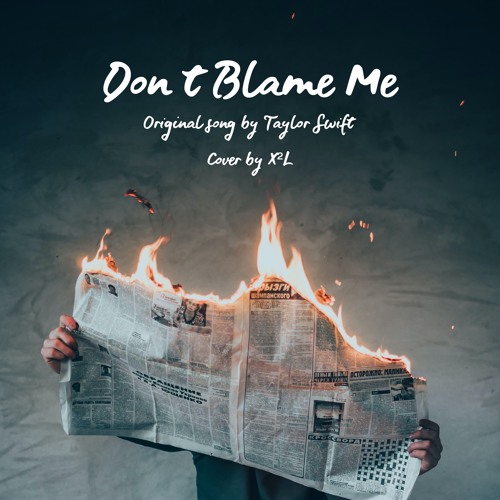 Don't Blame Me - Taylor Swift | Cover By X²L