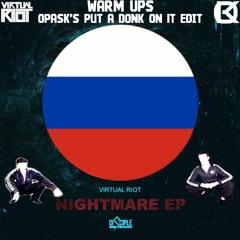 Virtual Riot - Warm Ups (OpasK's Put A Donk On It Edit)[BUY=FREE DOWNLOAD]