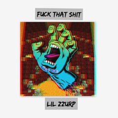 Fuck That $hit - Lil Zzurp