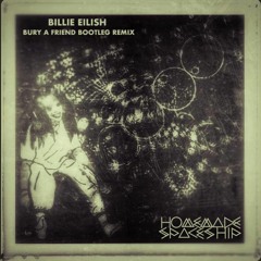 Billie E!li!$h - Bury A FrIend (Homemade Spaceship Bootleg)