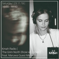 The Grim North Show w/Lobec // Kmah Radio 23.11.19 // Feat. Maruwa Guest Mix