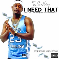 I Need That Ft KillaNine,Dakoldest $mashgang & The Prince Of L.A. (BLMG Santana)IG @Tipse.SmashGang