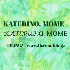 KATERINO, MOME | КАТЕРИНО, МОМЕ    |  FILINGZ
