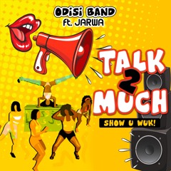 Odisi Band Ft. Jarwa Talk 2 Much