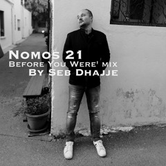 Seb Dhajje - Nomos Sessions 21 - "Before You Were" mix