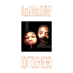 Dont T O U C H me Bro - Muca & NickoJOURNEY(Prod. BlackMayo)