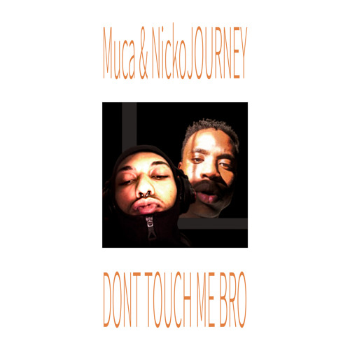 Dont T O U C H me Bro - Muca & NickoJOURNEY(Prod. BlackMayo)