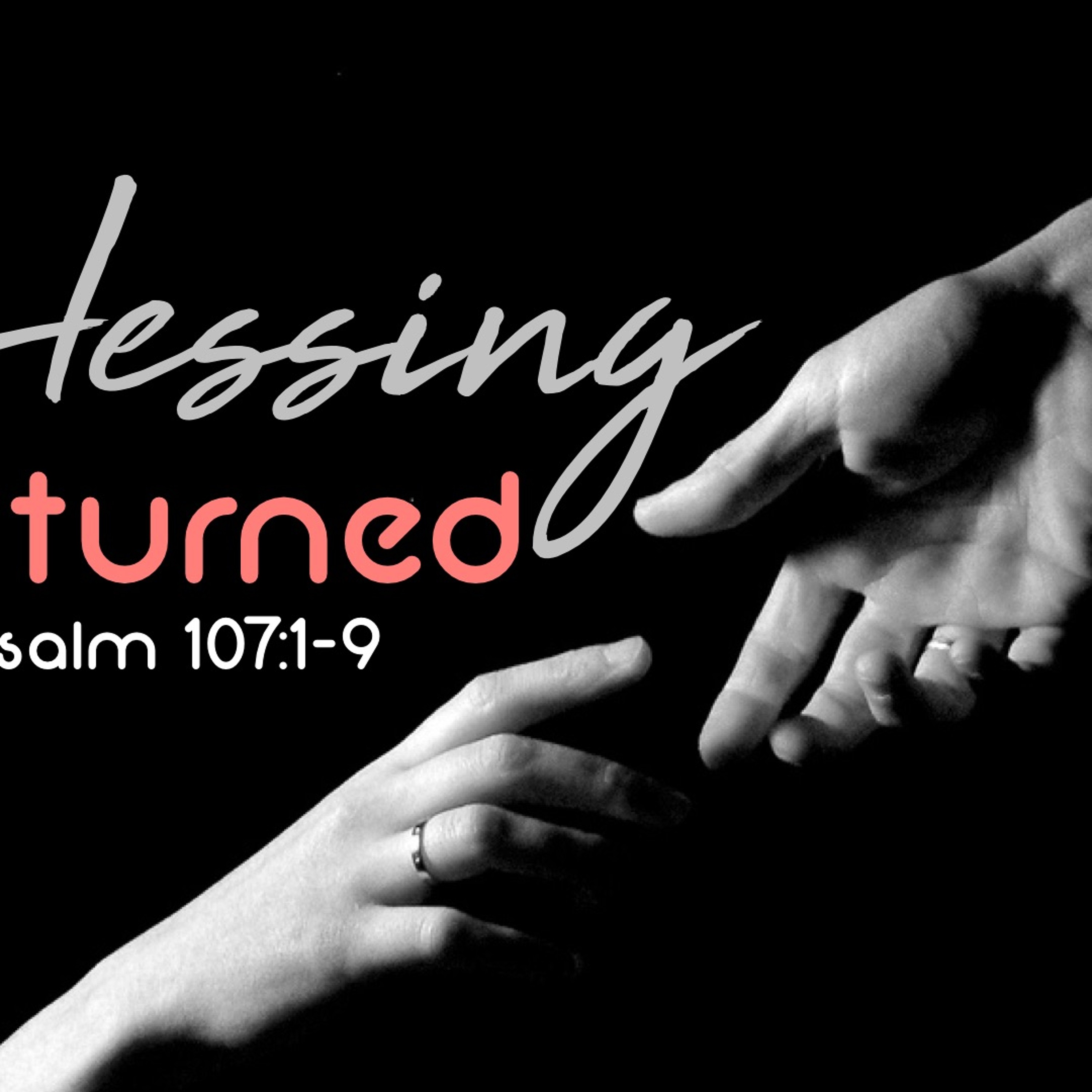 A Blessing Returned - Psalm 107:1 - 9 - Matthew Niemier episode artwork