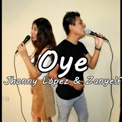 OYE - TINI FT. SEBASTIAN YATRA /  COVER ZANYELF FT. JHONNY LÓPEZ