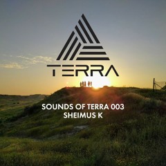 Sounds Of Terra 003 - Sheimus K