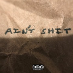 AIN'T SHIT