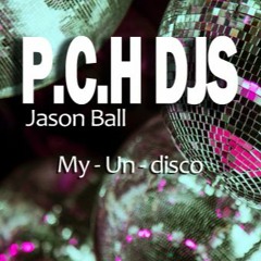 P.C.H DJs Jason Ball  My  Un - Disco