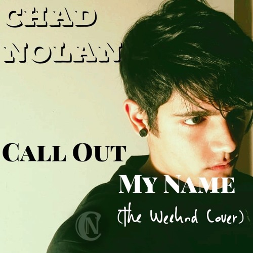Stream Call Out My Name(The Weeknd Cover).mp3 by Chad Nolan | Listen online  for free on SoundCloud