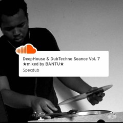 DeepHouse & DubTechno Reunion Vol. 7 ★mixed by BANTU★