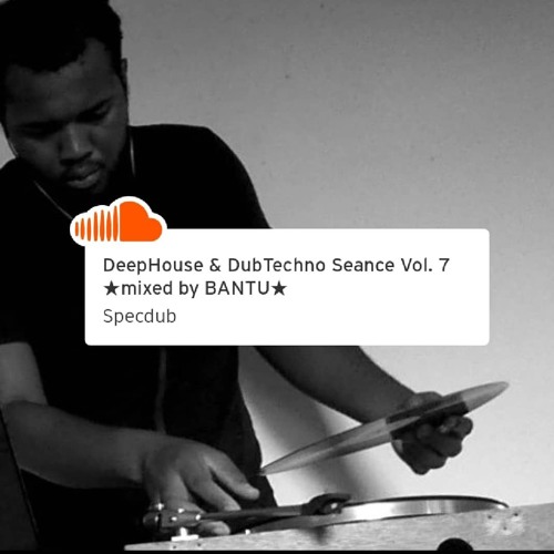 DeepHouse & DubTechno Reunion Vol. 7 ★mixed by BANTU★