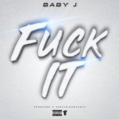 Baby J. - Fuck It (Prod. FeezyDisABangah) [Thizzler]
