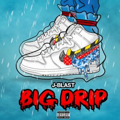 J-Blast - Big Drip (Freestyle)