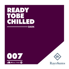 READY To Be CHILLED Podcast mixed by Rayco Santos - DARK007