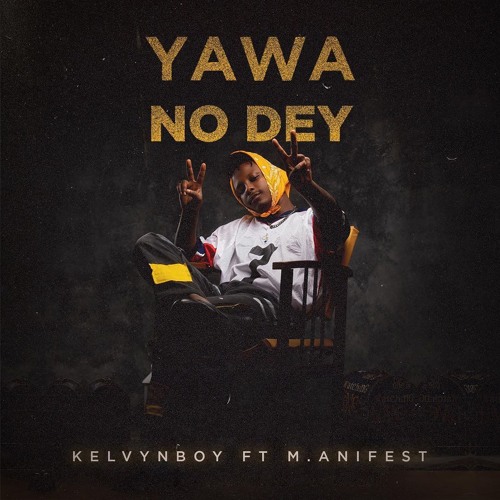 Kelvin Boy - Yawa No Dey (Feat. Manifest)