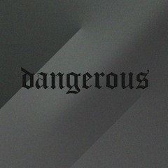 Dangerous