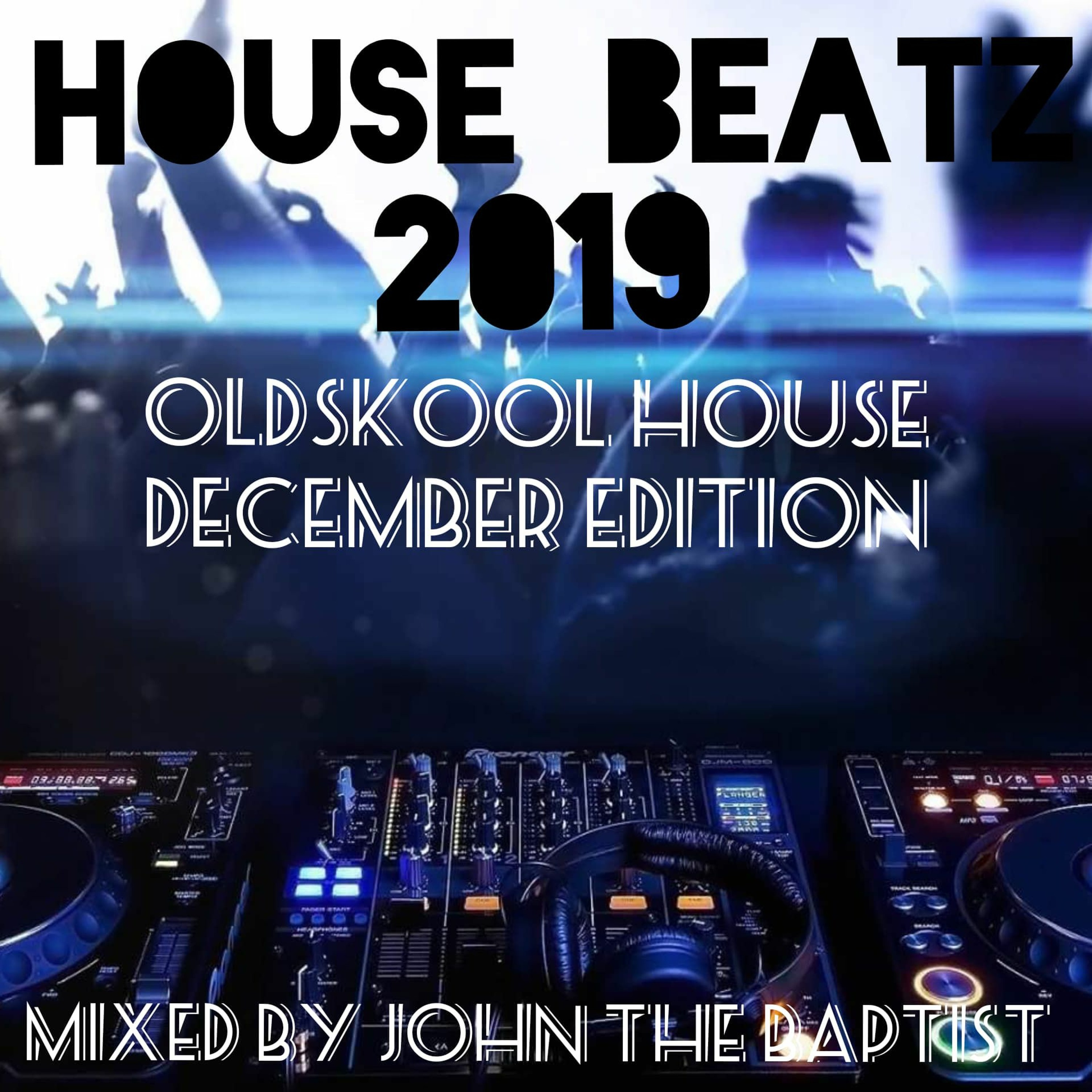 House Beatz 2019 Oldskool House December Edition Mixed By John The Baptist episode artwork