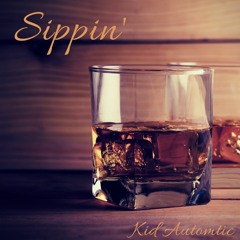 Sippin' ( Kid Automatic )