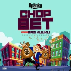 Chop Bet (ft. Ras Kuuku)