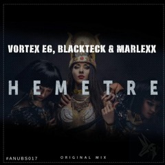 Vortex EG, BlackTeck & Marlexx - HEMETRE ( Original Mix )Out [ 5th Dec. 2019] Anubs Records