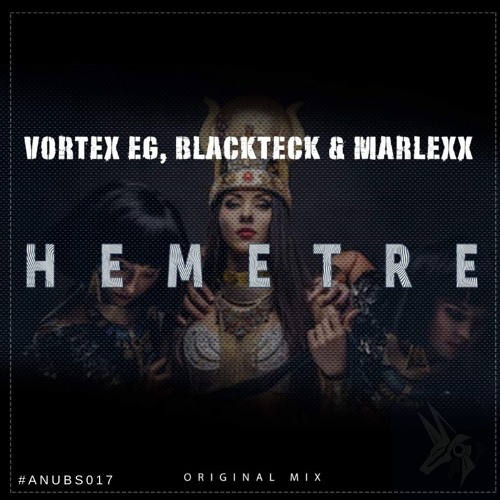 Vortex EG, BlackTeck & Marlexx - HEMETRE ( Original Mix )Out [ 5th Dec. 2019] Anubs Records