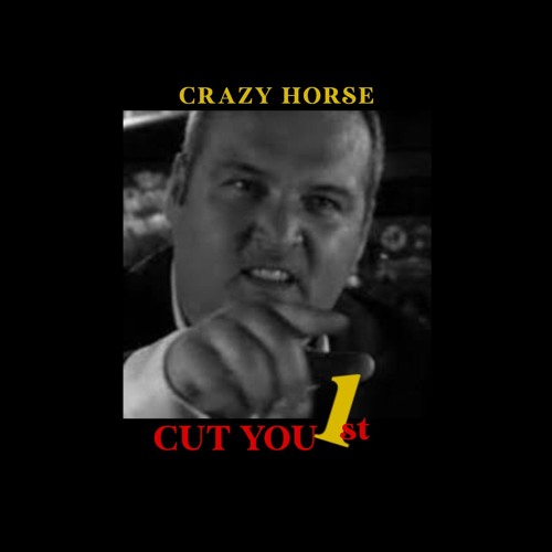 Crazy Horse - CUT YOU 1st (ROUGH CUT)