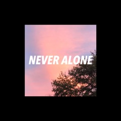 n e v e r   a l o n e