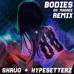 GG Magree - Bodies (Shrug X Hypesetterz Remix)
