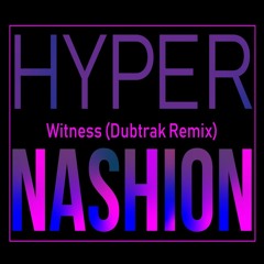 Hypernashion - Witness (Dubtrak Remix)