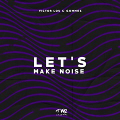 Lets Make Noise [FREE DOWNLOAD]