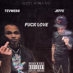 Fuck Love - Tev Webb ft Jeffe