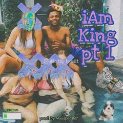 iAmKing pt 1 (prod. woodpecker)