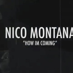 NICO MONTANA - HOW I'M COMING