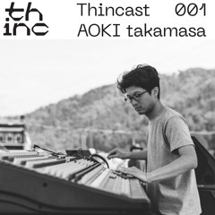 Thincast 001 - AOKI takamasa