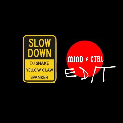 Slow Down (MIND CTRL Edit)
