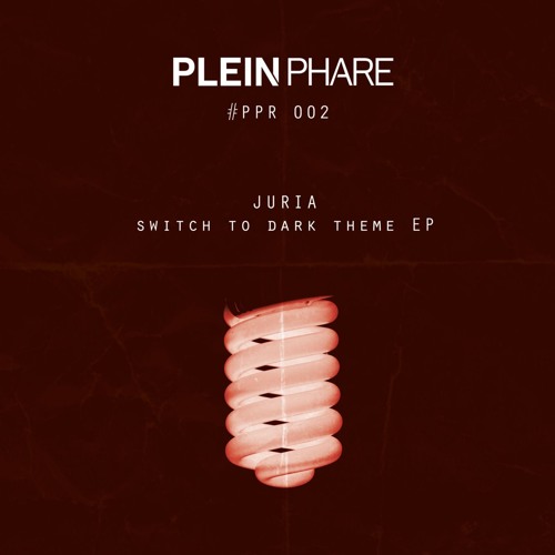 PPR002 - Juria - Switch to Dark Theme EP [Plein Phare Records]