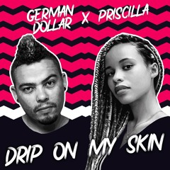 German Dollar & Priscilla - Drip On My Skin