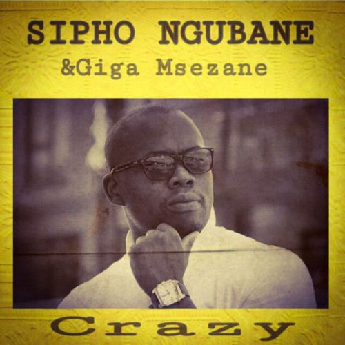 Sipho Ngubane ft Giga Msezane - Crazy (Preview)